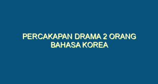 percakapan drama 2 orang bahasa korea - percakapan drama 2 orang bahasa korea 195 image